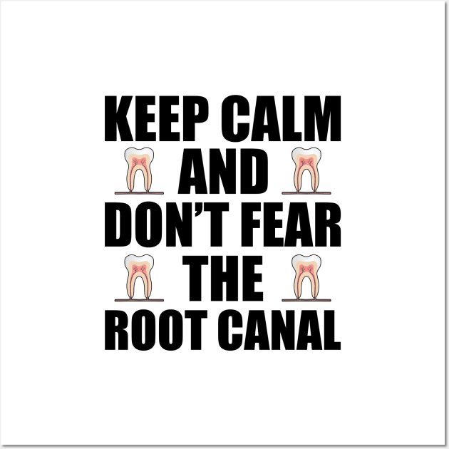 Dentist - Keep Calm and don't fear the root canal Wall Art by KC Happy Shop